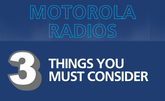 Motorola Radios: 3 Things You MUST Consider Before Buying
