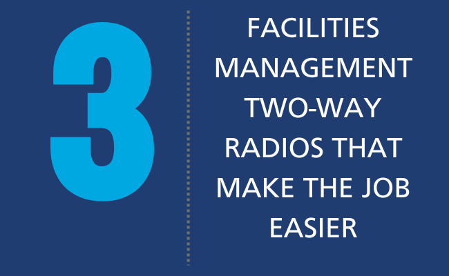 3 Facilities Management Two-Way Radios That Make The Job Easier
